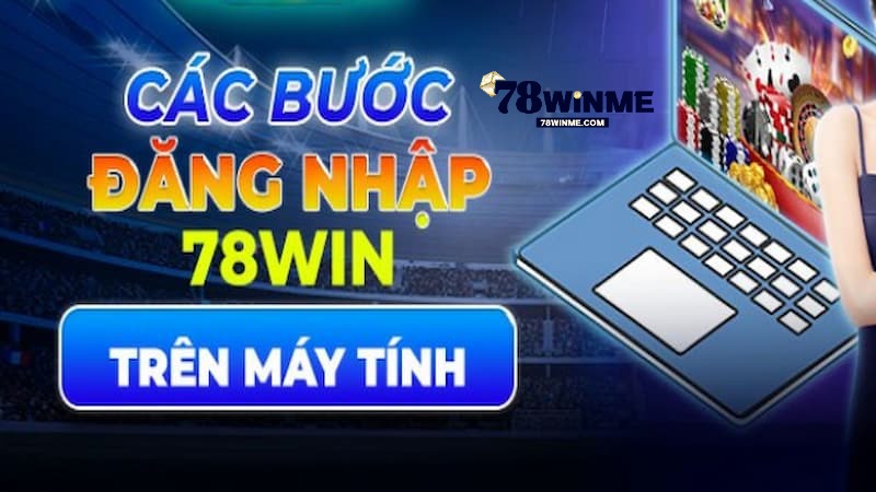 3 bước đăng nhập 78WIN trên máy tính 3 bước đăng nhập 78WIN trên máy tính