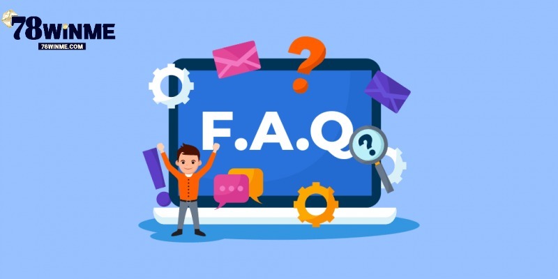 FAQ về nhà cái 78win