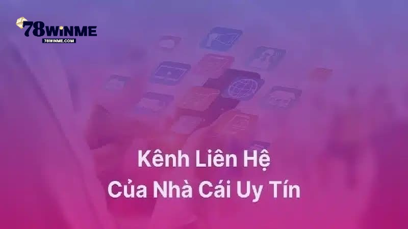 Các trường hợp phổ biến để liên hệ 78WIN Các trường hợp phổ biến để liên hệ 78WIN