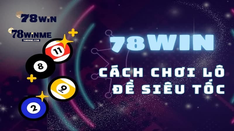Quy luật chơi lô đề Siêu Tốc 78WIN cơ bản Quy luật chơi lô đề Siêu Tốc 78WIN cơ bản
