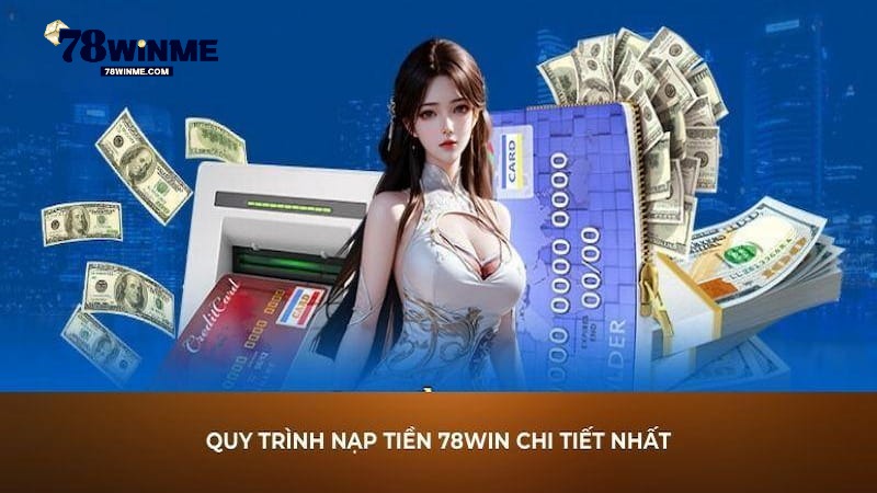 Điều kiện cần biết trước khi nạp tiền 78WIN Điều kiện cần biết trước khi nạp tiền 78WIN