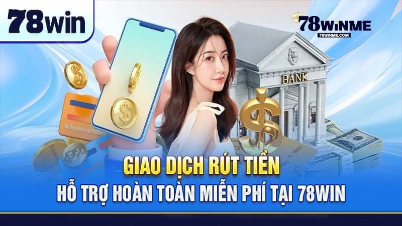 Ưu điểm của dịch vụ rút tiền 78WIN Ưu điểm của dịch vụ rút tiền 78WIN