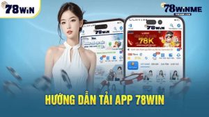 Hướng dẫn các bước tải app 78WIN nhanh gọn và tiện lợi