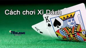 Luật chơi cơ bản của xì dách 78WIN tân thủ cần nắm
