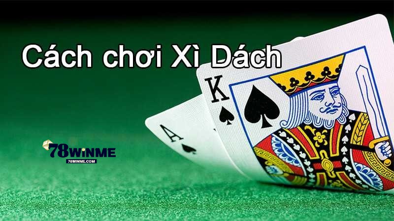Luật chơi cơ bản của xì dách 78WIN tân thủ cần nắm Luật chơi cơ bản của xì dách 78WIN tân thủ cần nắm